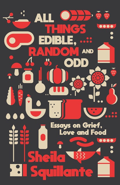 Book cover image for All Things Edible, Random & Odd: Essays on Grief, Love & Food ISBN: 9781955904896